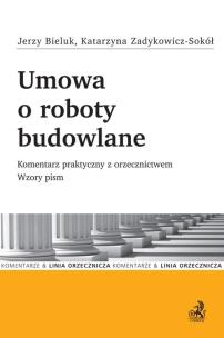 Okładka książki Umowa o roboty budowlane. Komentarz praktyczny z orzecznictwem. Wzory pism