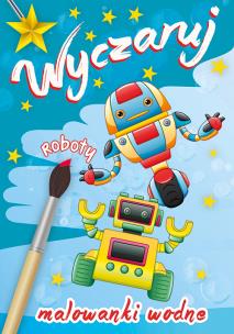 Okładka książki Wyczaruj roboty Malowanki wodne