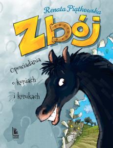 Okładka książki Zbój. Opowiadania o koniach i konikach w.2018