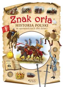 Okładka książki Znak orła Historia Polski w opowieściach dla dzieci