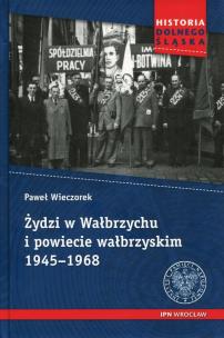 Okładka książki Żydzi w Wałbrzychu i powiecie wałbrzyskim 1945-1968