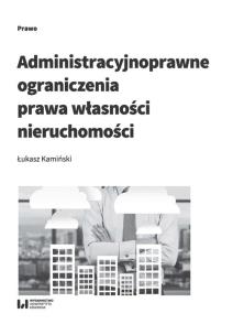 Okładka książki Administracyjnoprawne ograniczenia prawa własności nieruchomości