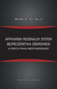 Okładka książki Afrykański regionalny system bezpieczeństwa zbiorowego w świetle prawa międzynarodowego