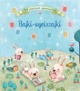 Okładka książki Bajki - wyciszajki. 35 uroczych opowiastek