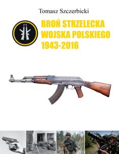 Okładka książki Broń strzelecka Wojska Polskiego 1943-2016