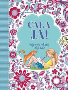 Okładka książki Cała Ja! Moje myśli, mój styl, moje życie