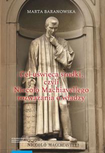 Okładka książki Cel uświęca środki, czyli Niccolò Machiavellego rozważania o władzy