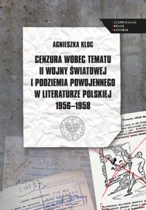 Okładka książki Cenzura wobec tematu II wojny światowej i podziemia powojennego w literaturze polskiej 1956-1958