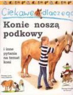 Okładka książki Ciekawe dlaczego - Konie noszą podkowy FK