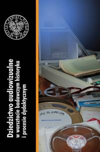 Opakowanie Dziedzictwo audiowizualne w warsztacie badawczym historyka i procesie dydaktycznym