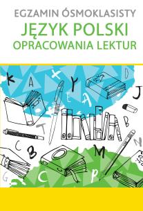 Okładka książki EGZAMIN ÓSMOKLASISTY Język polski. Opracowania lektur