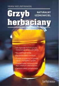 Okładka książki Grzyb herbaciany. Naturalny uzdrowiciel