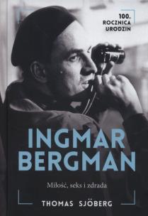 Okładka książki Ingmar Bergman. Miłość, seks i zdrada