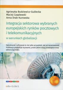 Okładka książki Integracja sektorowa wybranych europejskich rynków pocztowych i telekomunikacyjnych w warunkach globalizacji
