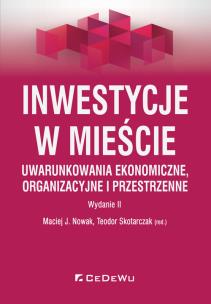 Okładka książki Inwestycje w mieście. Uwarunkowania ekonomiczne, organizacyjne i przestrzenne (wyd. II)