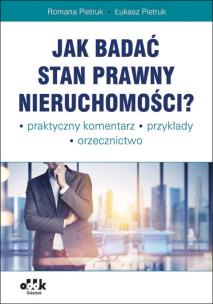 Okładka książki Jak badać stan prawny nieruchomości Praktyczny komentarz. Przykłady. Orzecznictwo