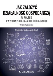 Okładka książki Jak założyć i prowadzić działalność gospodarczą w Polsce i wybranych krajach europejskich (wyd. IX p