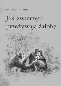 Okładka książki Jak zwierzęta przeżywają żałobę