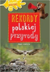 Okładka książki Kocham Polskę. Rekordy polskiej przyrody