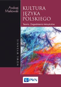 Kultura języka polskiego. Teoria. Zagadnienia leksykalne. Autor: Markowski Andrzej. Multiszop.pl Okładka książki Kultura języka polskiego. Teoria. Zagadnienia leksykalne