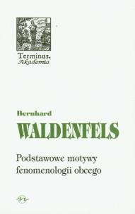 PODSTAWOWE MOTYWY FENOMENOLOGII OBCEGO. Autor: Waldenfels Bernhard. Multiszop.pl Okładka książki PODSTAWOWE MOTYWY FENOMENOLOGII OBCEGO