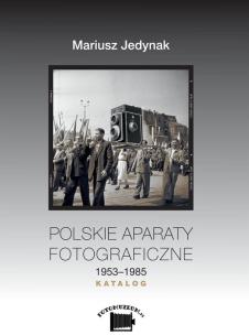 Okładka książki Polskie aparaty fotograficzne 1953-1985 Katalog