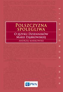 Okładka książki Polszczyzna spolegliwa. O języku Dzienników Marii Dąbrowskiej