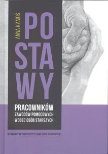 Okładka książki Postawy pracowników zawodów pomocowych wobec osób starszych