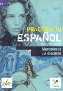 Practica tu espanol Marcadores del discurso. Autor: Marchante Pilar. Multiszop.pl Okładka książki Practica tu espanol Marcadores del discurso