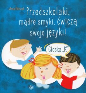 Okładka książki Przedszkolaki, mądre smyki, ćwiczą swoje języki Głoska K