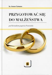 Okładka książki Przygotować się do małżeństwa pod kierunkiem papieża Franciszka