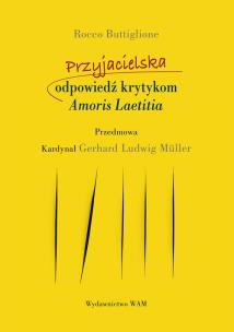 Okładka książki Przyjacielska odpowiedź krytykom Amoris Laetitia