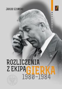 Okładka książki Rozliczenia z ekipą Gierka 1980-1984