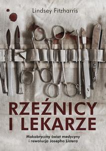 Rzeźnicy i lekarze. Autor: Lindsey Fitzharris. Multiszop.pl Okładka książki Rzeźnicy i lekarze
