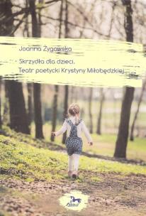 Okładka książki Skrzydła dla dzieci Teatr poetycki Krystyny Miłobędzkiej