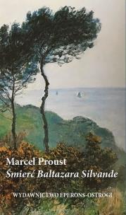 Śmierć Baltazara Silvande. Autor: Proust Marcel. Multiszop.pl Okładka książki Śmierć Baltazara Silvande