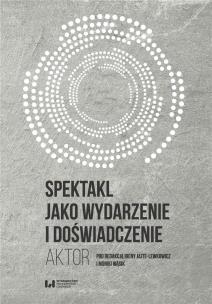 Okładka książki Spektakl jako wydarzenie i doświadczenie