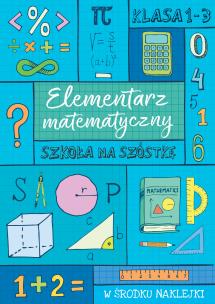 SZKOŁA NA SZÓSTKĘ Elementarz matematyczny. Autor: Opracowanie zbiorowe. Multiszop.pl Okładka książki SZKOŁA NA SZÓSTKĘ Elementarz matematyczny