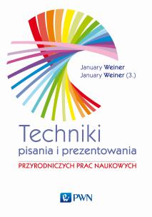 Technika pisania i prezentowania przyrodniczych prac naukowych. Autor: January Mikołaj Weiner, January Maciej Weiner. Multiszop.pl Okładka książki Technika pisania i prezentowania przyrodniczych prac naukowych