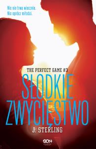 The Perfect Game. Tom 3. Słodkie zwycięstwo.. Autor: Sterling J.. Multiszop.pl Okładka książki The Perfect Game. Tom 3. Słodkie zwycięstwo.