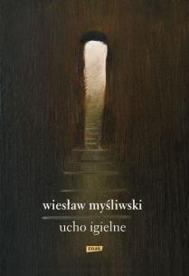 Ucho igielne. Autor: Wiesław Myśliwski. Multiszop.pl Okładka książki Ucho igielne