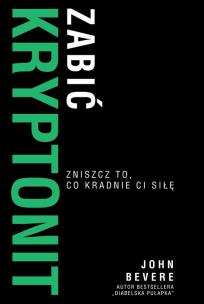 Okładka książki Zabić Kryptonit. Zmiszcz to, co kradnie ci siłę
