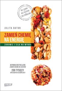 Zamień chemię na energię. Zdrowie i siła na wynos. Autor: Bator Julita. Multiszop.pl Okładka książki Zamień chemię na energię. Zdrowie i siła na wynos