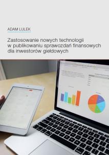 Okładka książki Zastosowanie nowych technologii w publikowaniu sprawozdań finansowych dla inwestorów giełdowych