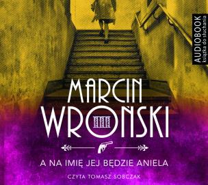 Komisarz Maciejewski (III). A na imię jej będzie Aniela - Audiobook. Autor: Marcin Wroński. Multiszop.pl Okładka książki Komisarz Maciejewski (III). A na imię jej będzie Aniela - Audiobook
