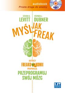 Myśl jak FREAK!. Autorzy Freakonomii proponują: przeprogramuj swój mózg - Audiobook. Autor: Steven D. Levitt. Multiszop.pl Okładka książki Myśl jak FREAK!. Autorzy Freakonomii proponują: przeprogramuj swój mózg - Audiobook