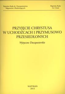 Okładka książki PRZYJĘCIE CHRYSTUSA W UCHODŹCACH I PRZYMUSOWO PRZESIEDLONYCH WYTYCZNE DUSZPASTERSKIE