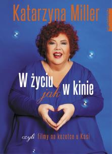 W życiu jak w kinie. czyli filmy na kozetce u Kasi. Autor: Katarzyna Miller. Multiszop.pl Okładka książki W życiu jak w kinie. czyli filmy na kozetce u Kasi