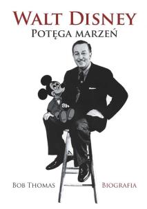 Okładka książki WALT DISNEY POTĘGA MARZEŃ BIOGRAFIA WYD. 2
