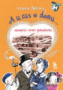 Okładka książki A U NAS W DOMU OPOWIEŚCI DZIECI FABRYKANTA WYD. 3